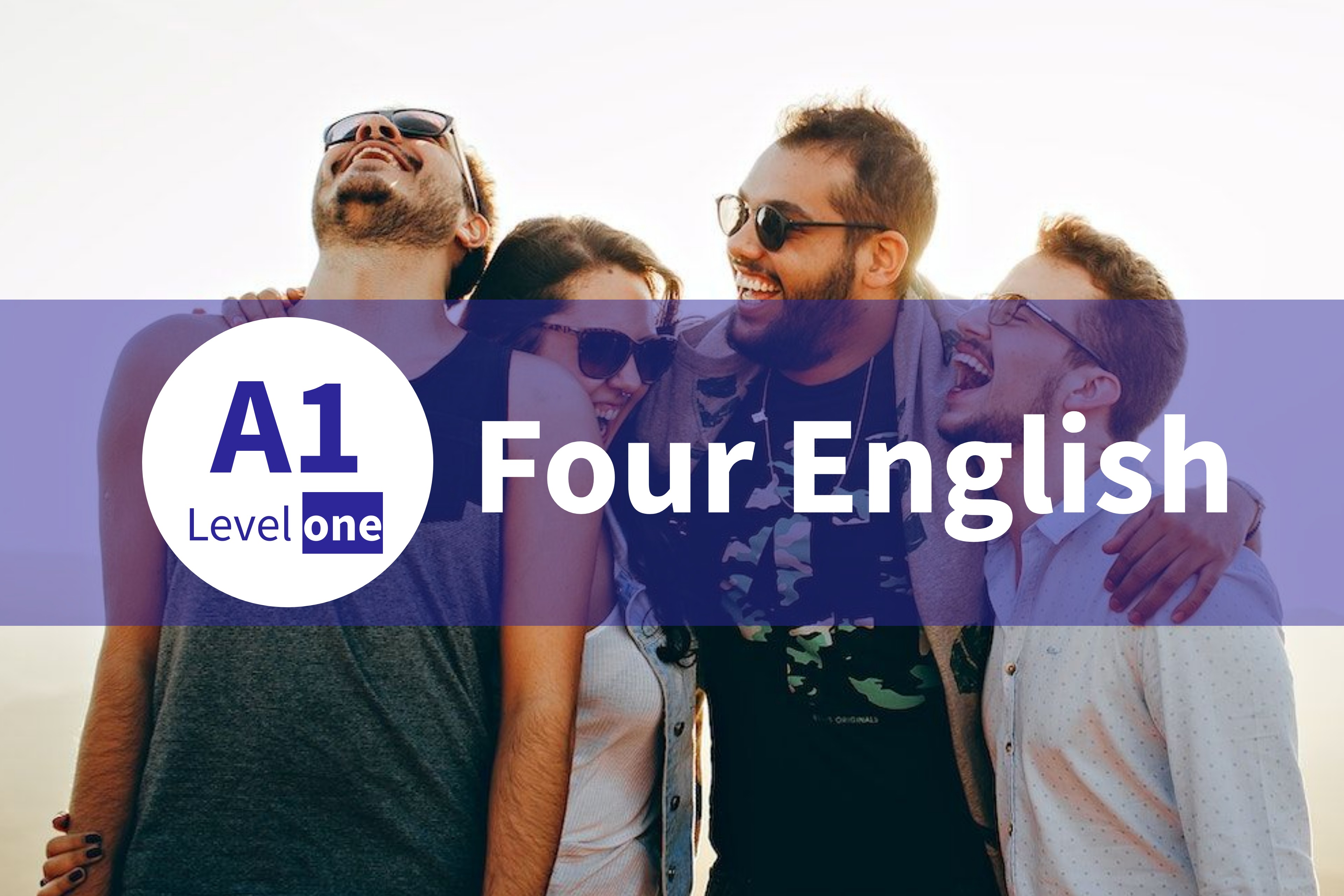 FOUR ENGLISH A1 - LEVEL ONE
